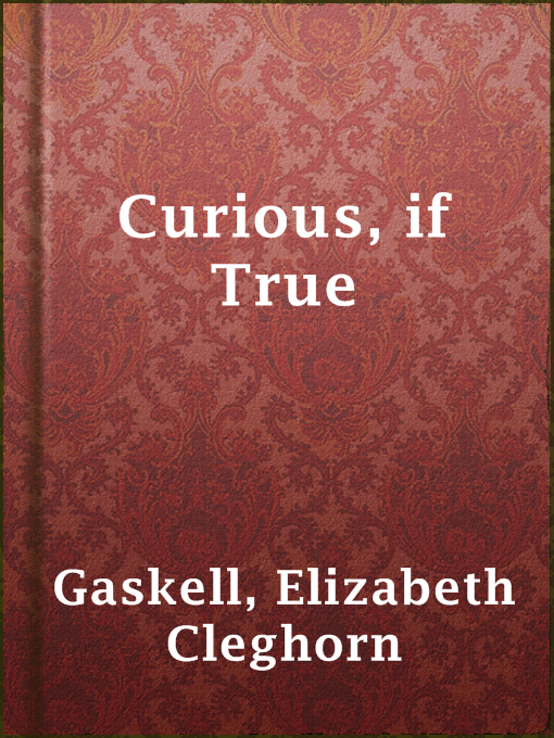 Title details for Curious, if True by Elizabeth Cleghorn Gaskell - Wait list